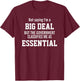 Not Saying I'm A Big Deal I'm An Essential Employee T-Shirt - T-Shirt | Maroon