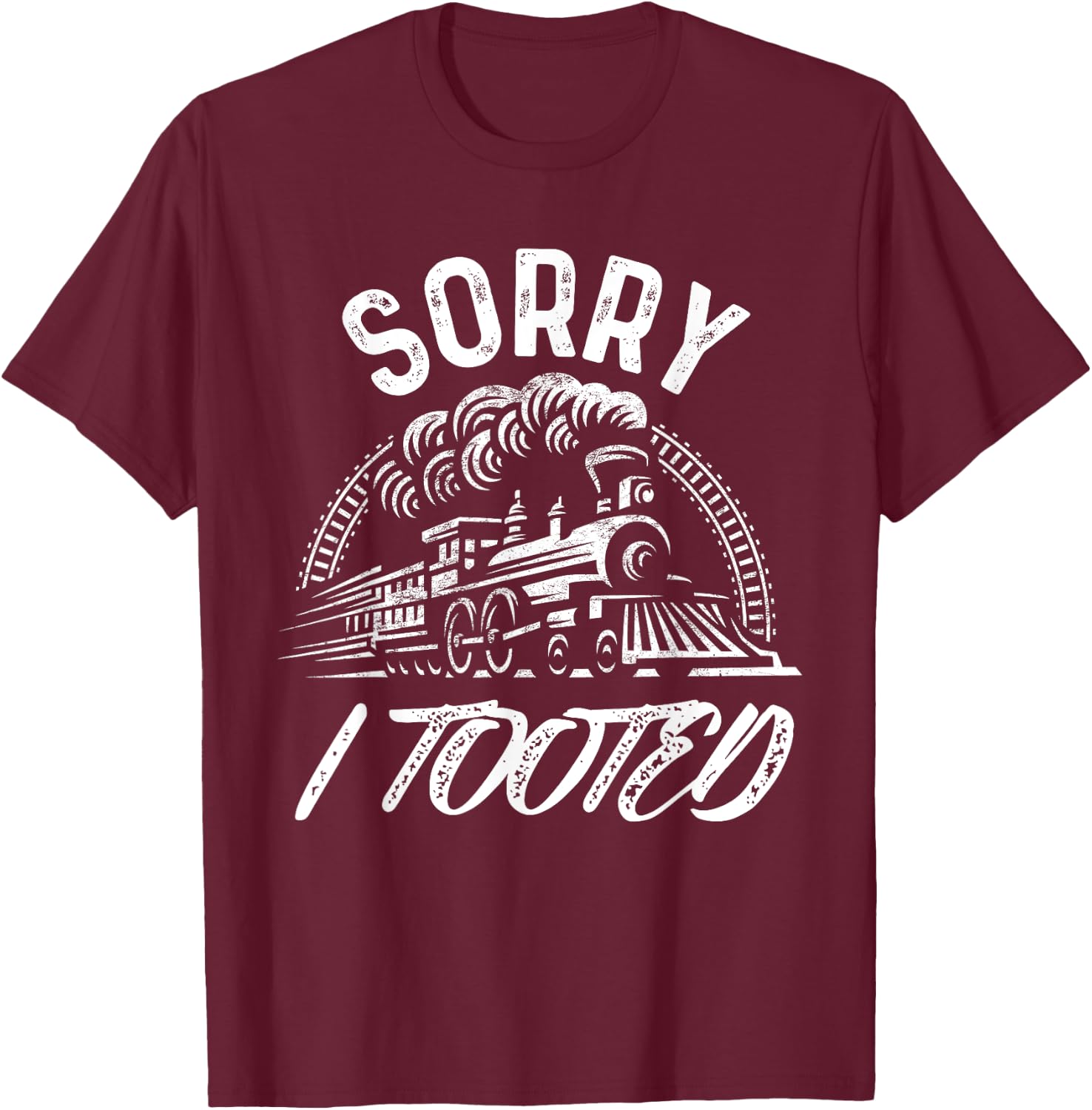 Sorry I Tooted Train Stuff Model Railroad Enthusiast T-Shirt - T-Shirt | Maroon