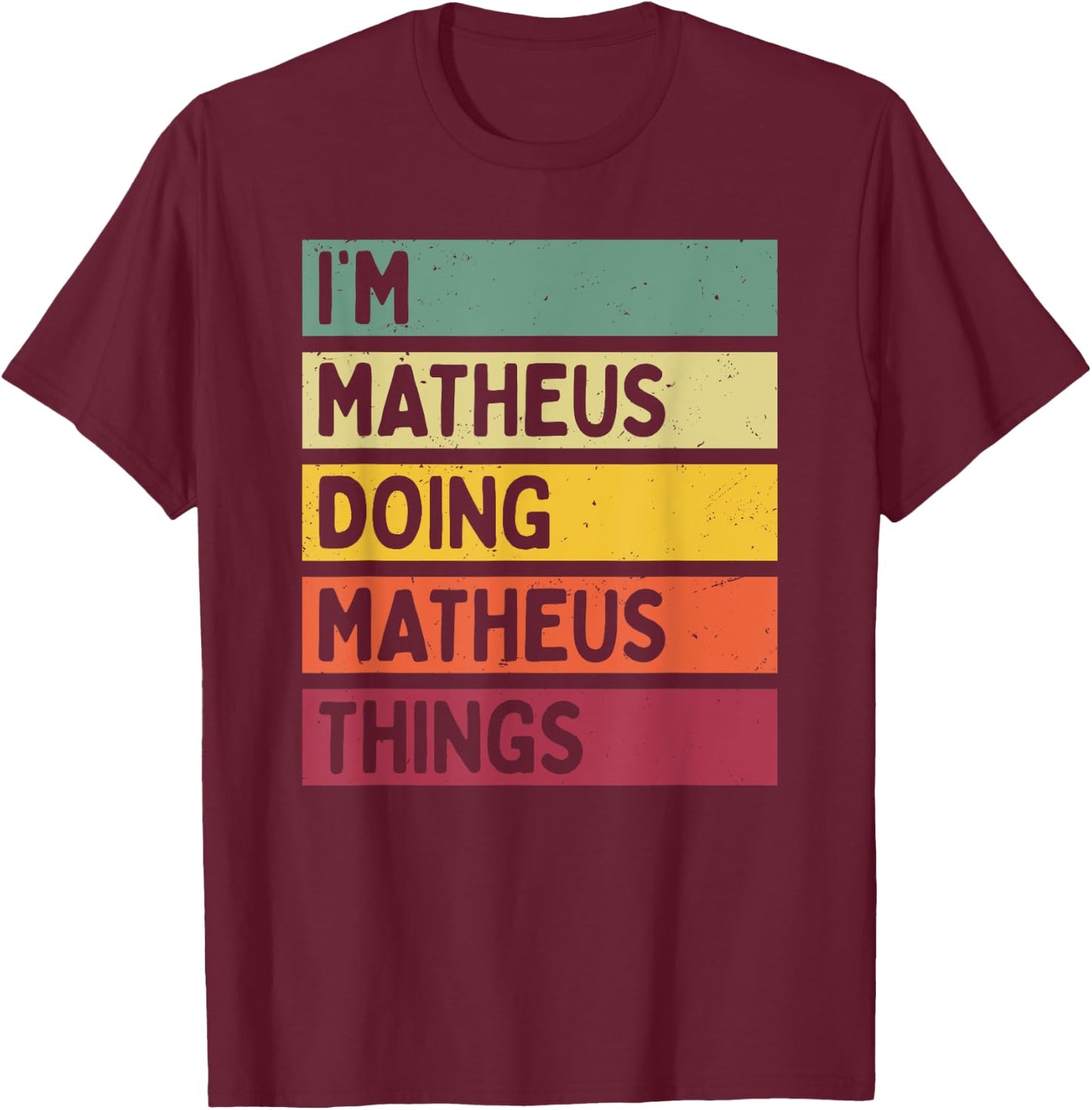 I'm Matheus Doing Matheus Things Funny Personalized Quote T-Shirt - T-Shirt | Maroon