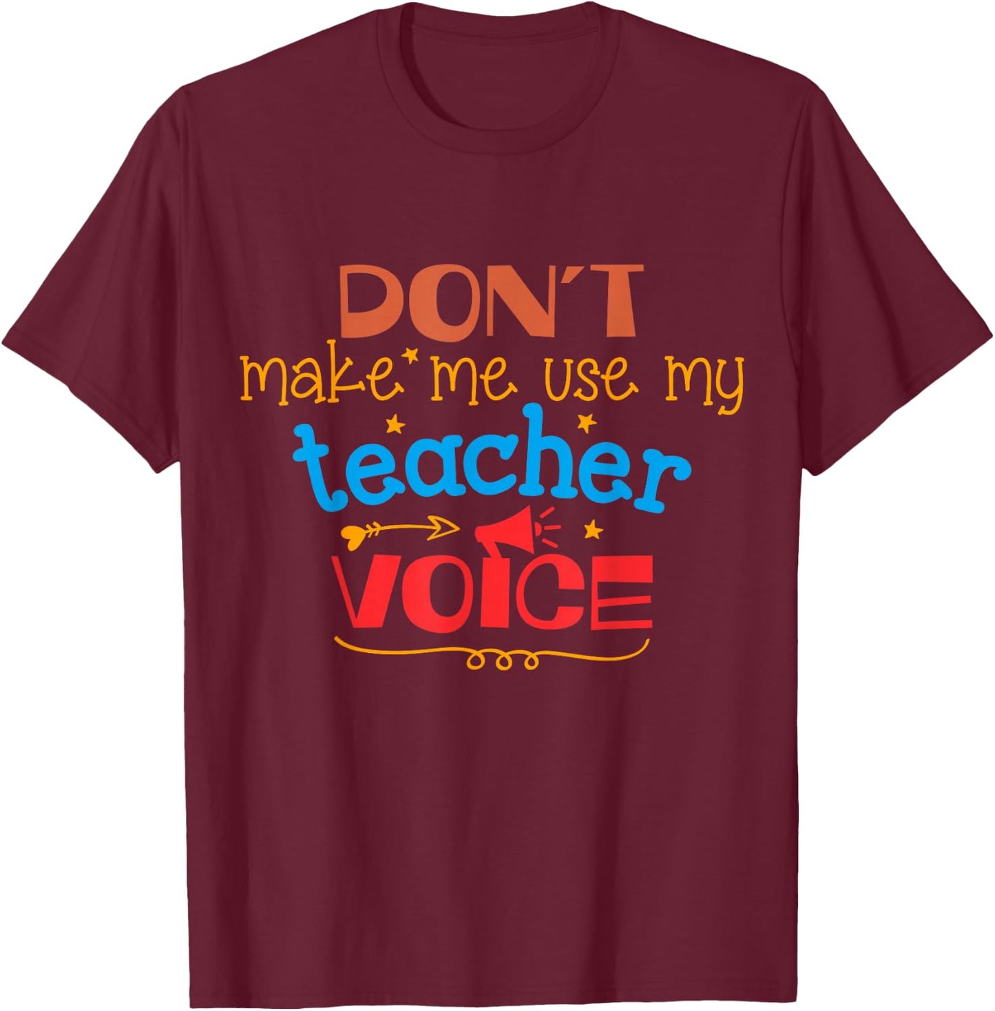 Don't Make Me Use My Teacher Voice Women Girls Kids T-Shirt - T-Shirt | Maroon