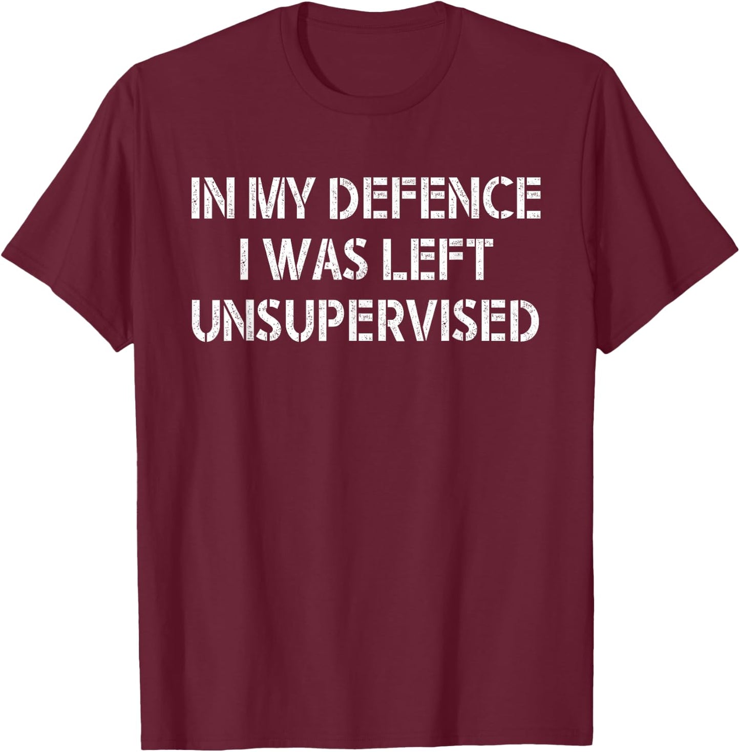 In My Defence I Was Left Unsupervised T-Shirt - T-Shirt | Maroon