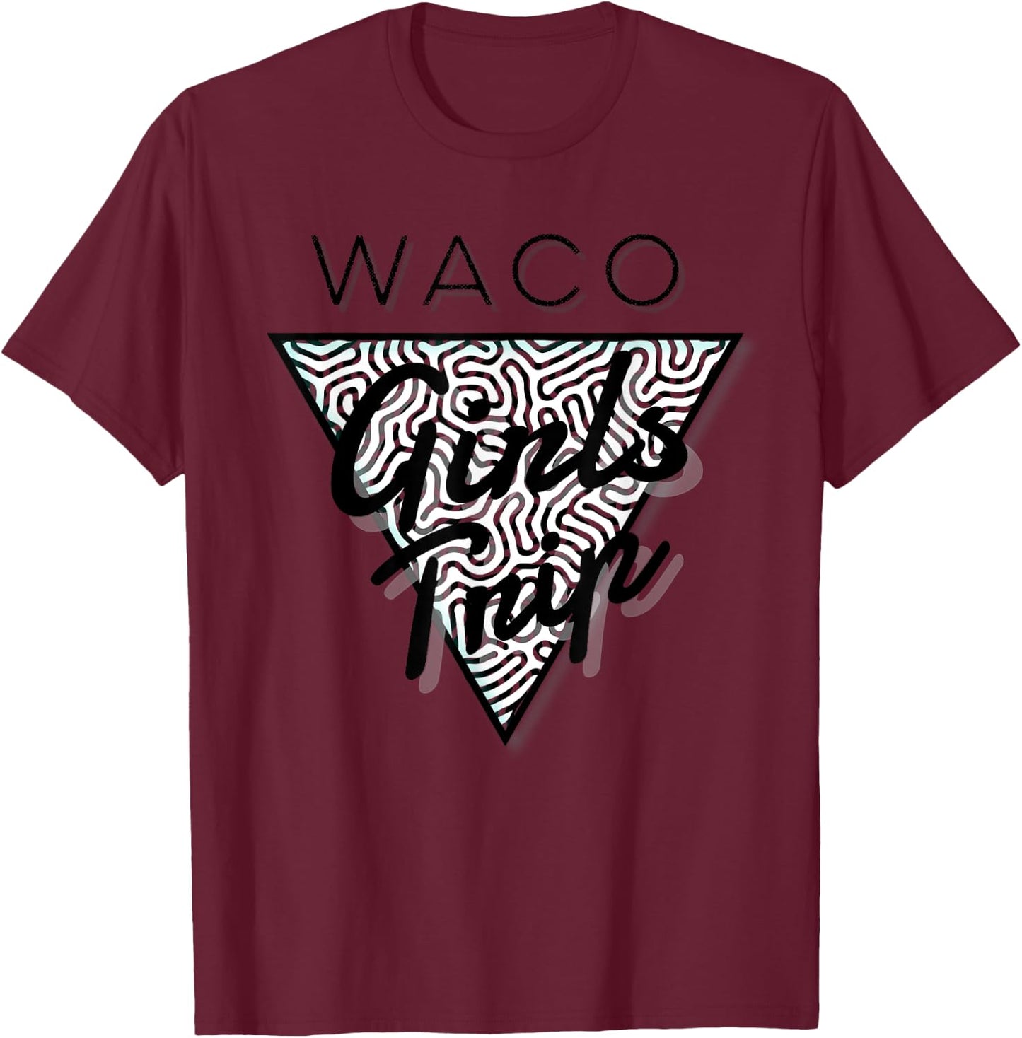 Waco Girls Trip, Waco Vacations, Waco Texas T-Shirt - T-Shirt | Maroon