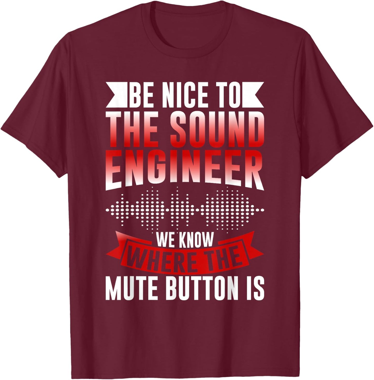We know where the Mute Button is Sound Engineer T-Shirt - T-Shirt | Maroon