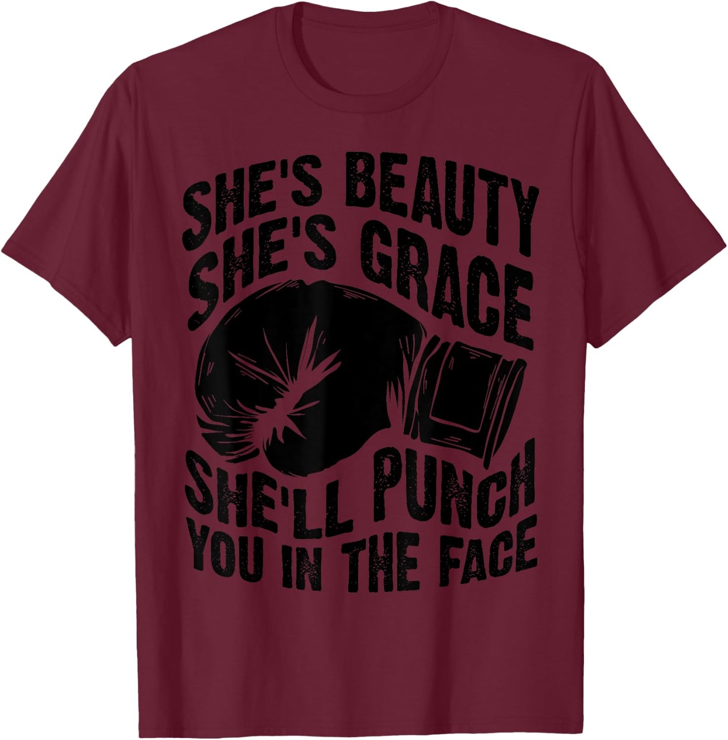 Funny She's Beauty She's Grace She'll Punch You In The Face T-Shirt - T-Shirt | Maroon