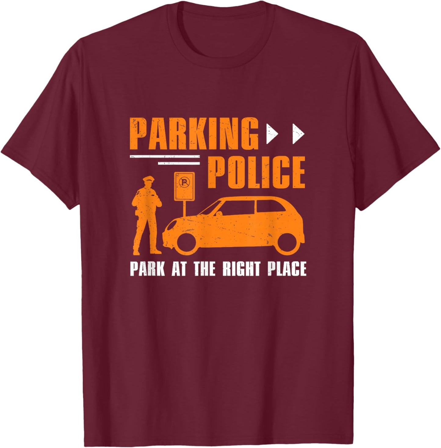 Parking Police Park At The Right Place Funny Parking Officer T-Shirt - T-Shirt | Maroon