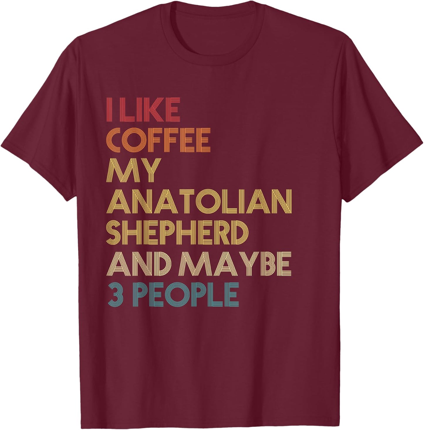 Anatolian Shepherd Dog Owner Coffee Lovers Quote Gift Retro T-Shirt - T-Shirt | Maroon