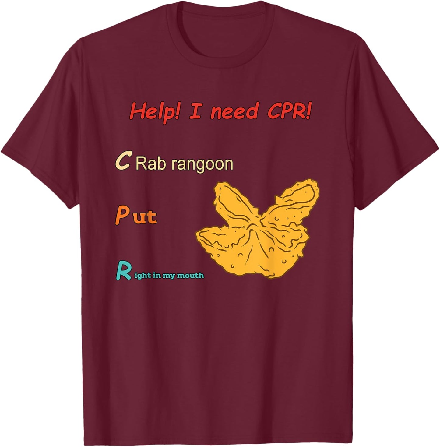 Help! I Need Cpr! Crab Rangoon Put Right In My Mouth T-Shirt - T-Shirt | Maroon