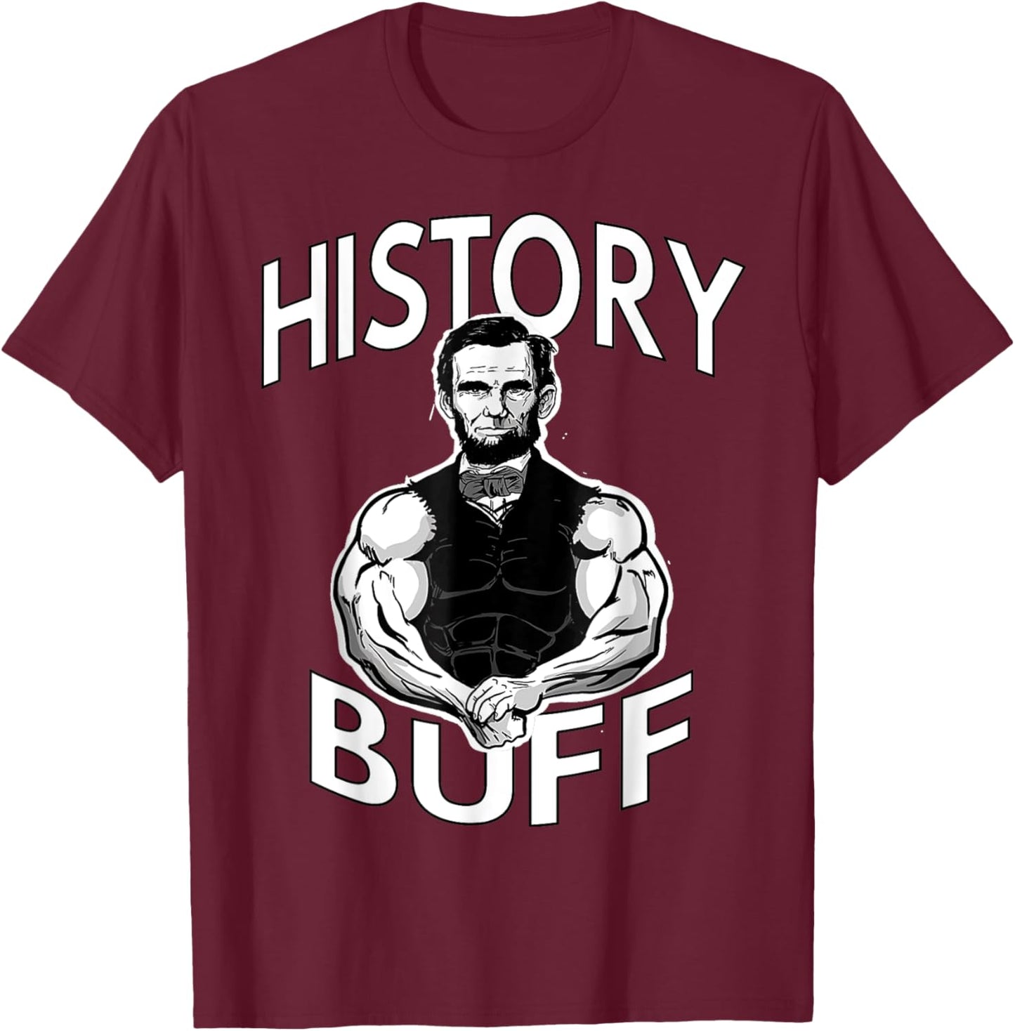 History Buff funny Abraham Lincoln Weightlifting Gym Fitness T-Shirt - T-Shirt | Maroon