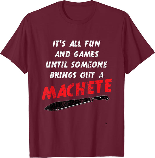 All Fun And Games Until Someone Machete Slasher Movie Humor T-Shirt - T-Shirt | Maroon