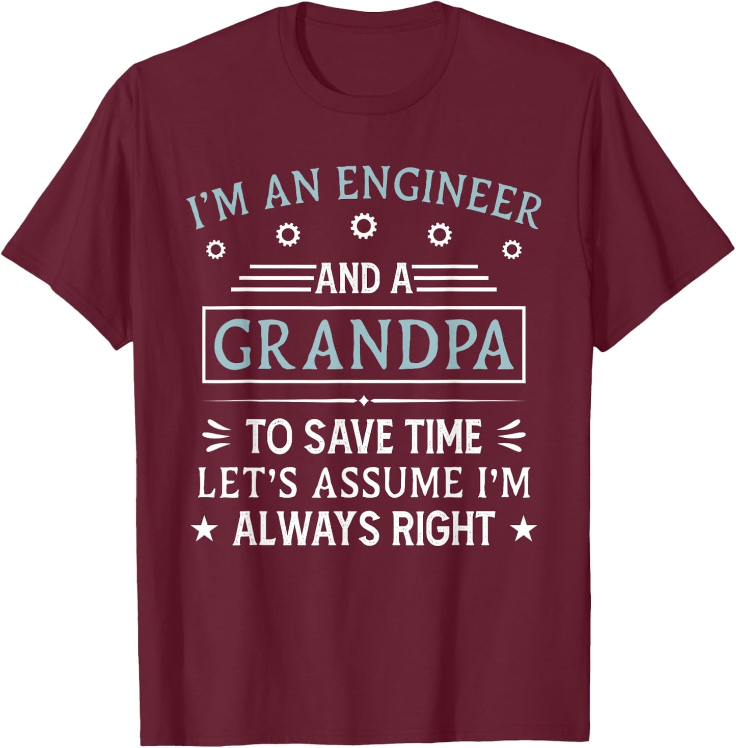 I'm An Engineer And A Grandpa Funny Engineering Grandfather T-Shirt - T-Shirt | Maroon