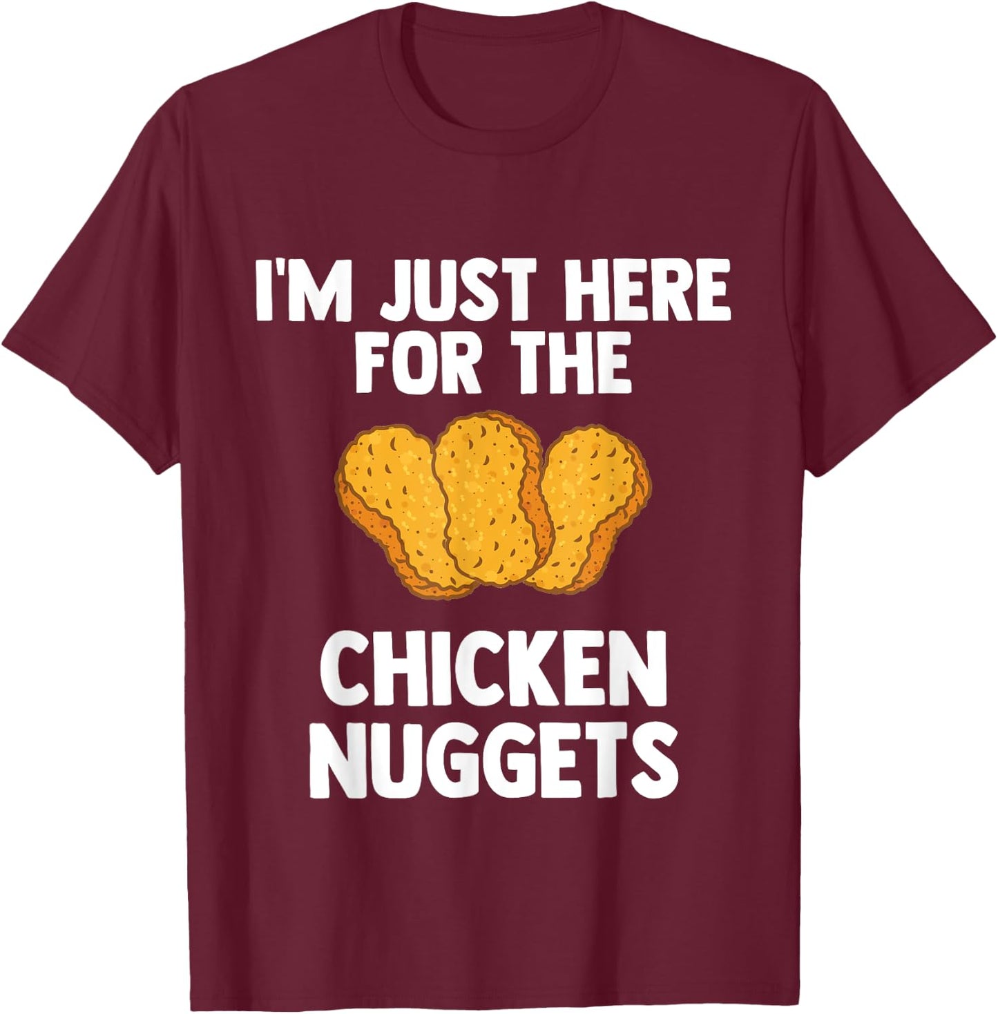 I'm Just Here For The Chicken Nuggets for Nuggets lover Gift T-Shirt - T-Shirt | Maroon
