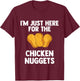 I'm Just Here For The Chicken Nuggets for Nuggets lover Gift T-Shirt - T-Shirt | Maroon
