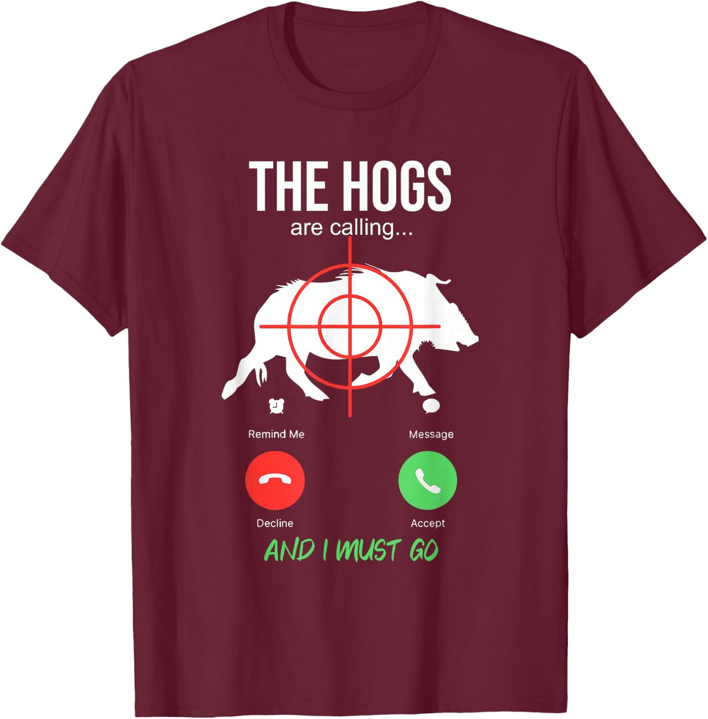 The Hogs Are Calling Boar Hunting Hog Hunter Pig T-Shirt - T-Shirt | Maroon