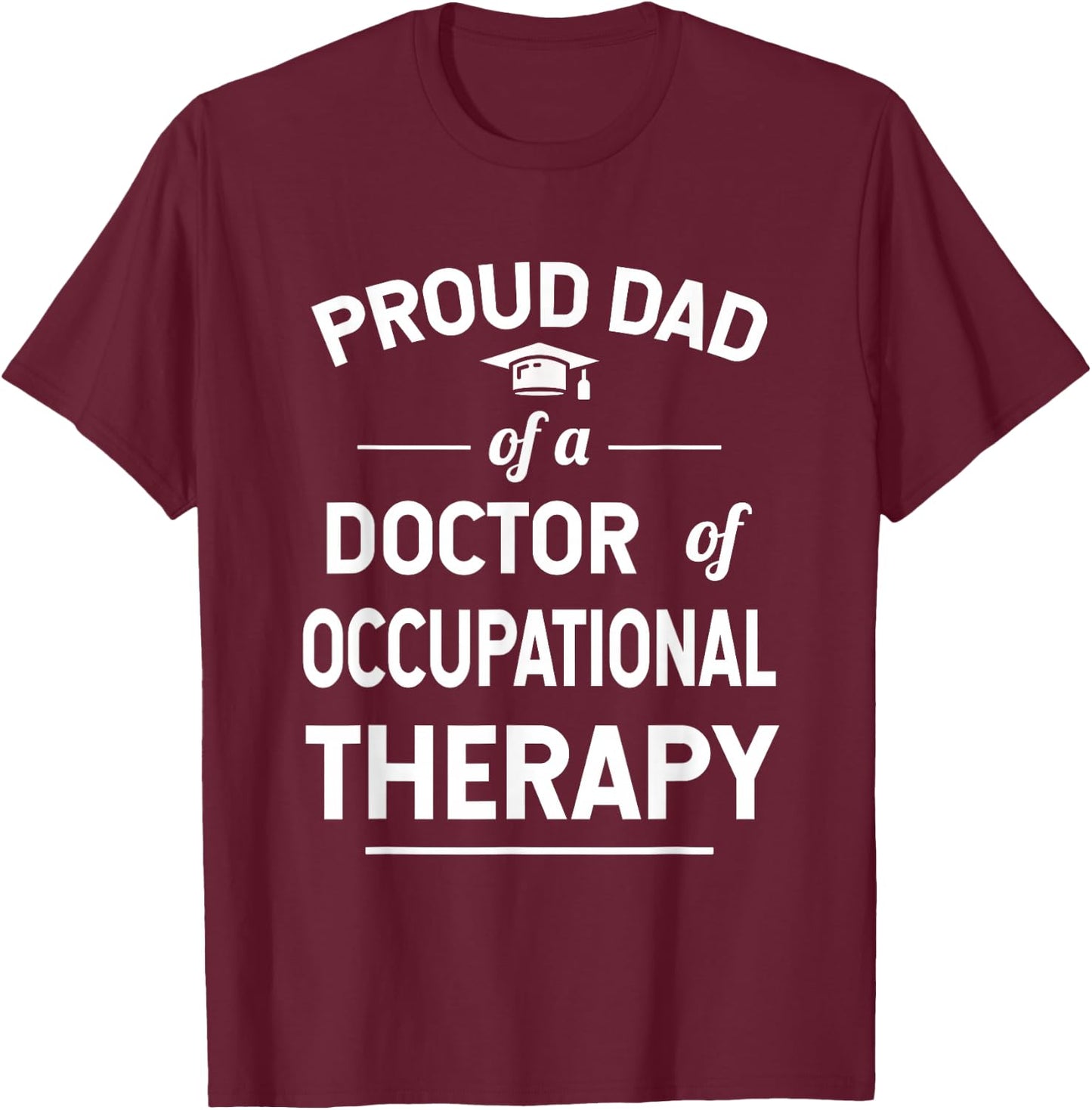Proud Dad Of A Doctor Of Occupational Therapy T-Shirt - T-Shirt | Maroon