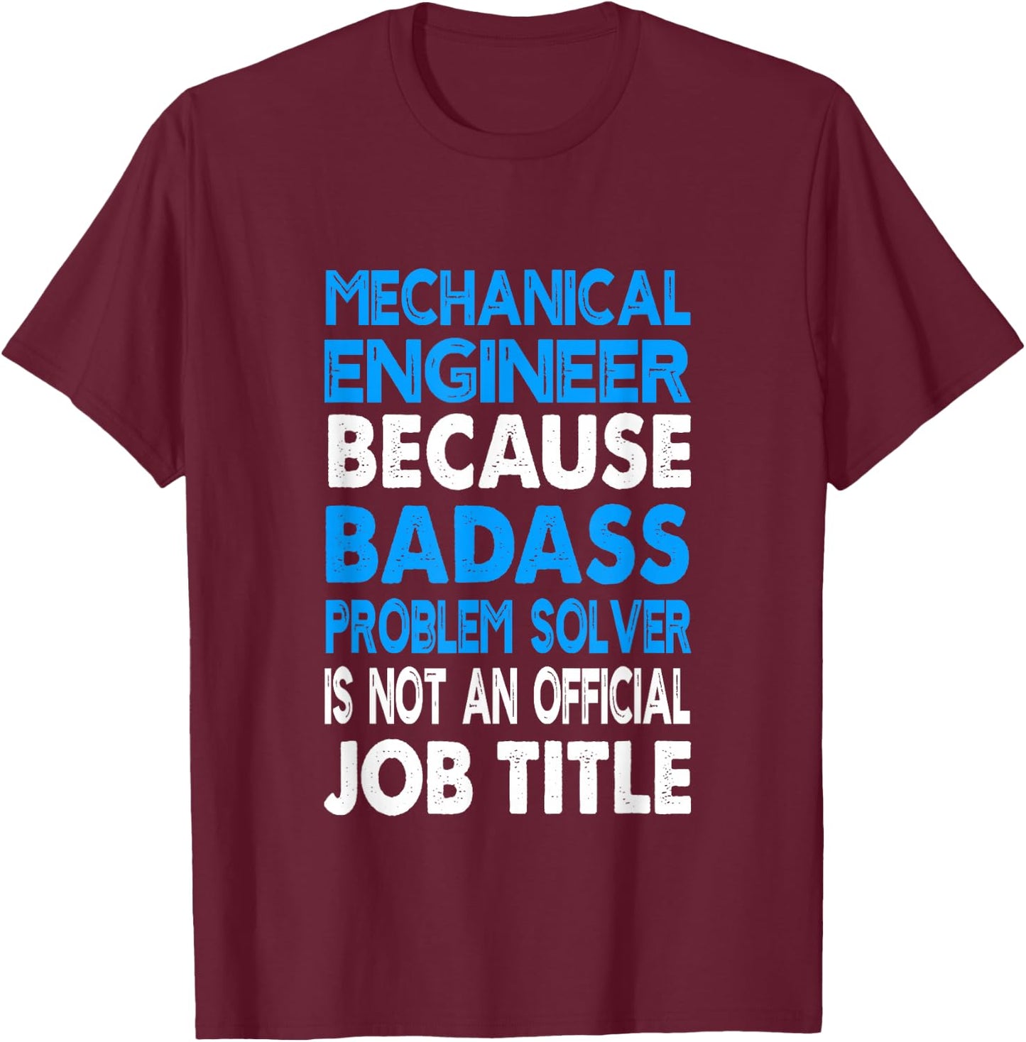 Mechanical Engineer Badass Problem Solver Funny Engineering T-Shirt - T-Shirt | Maroon