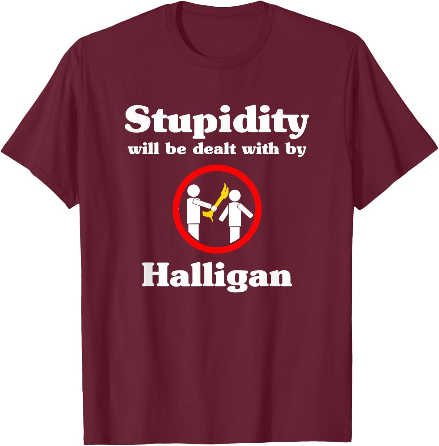 Stupidity Will Be Dealt With By Halligan - Firefighter T-Shirt - T-Shirt | Maroon