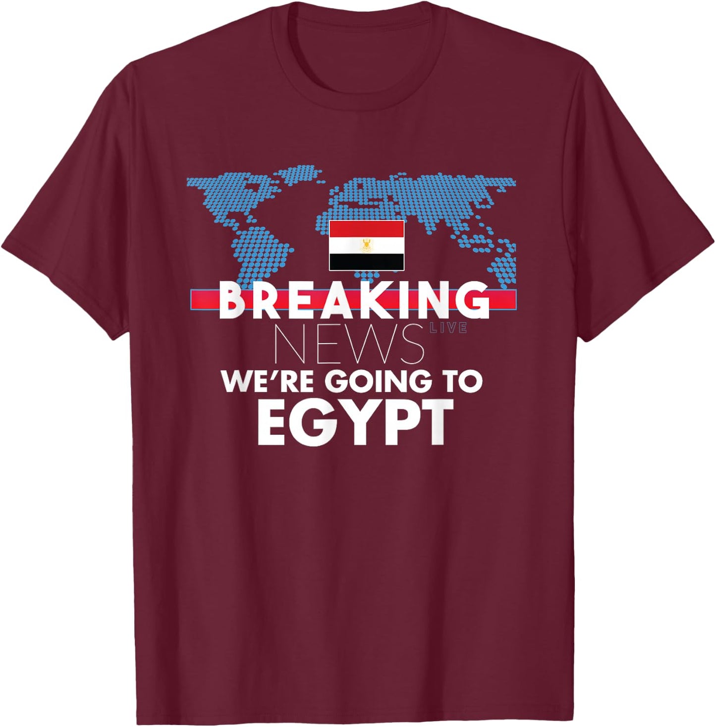 Breaking News We're Going To Egypt Family Trip T-Shirt - T-Shirt | Maroon