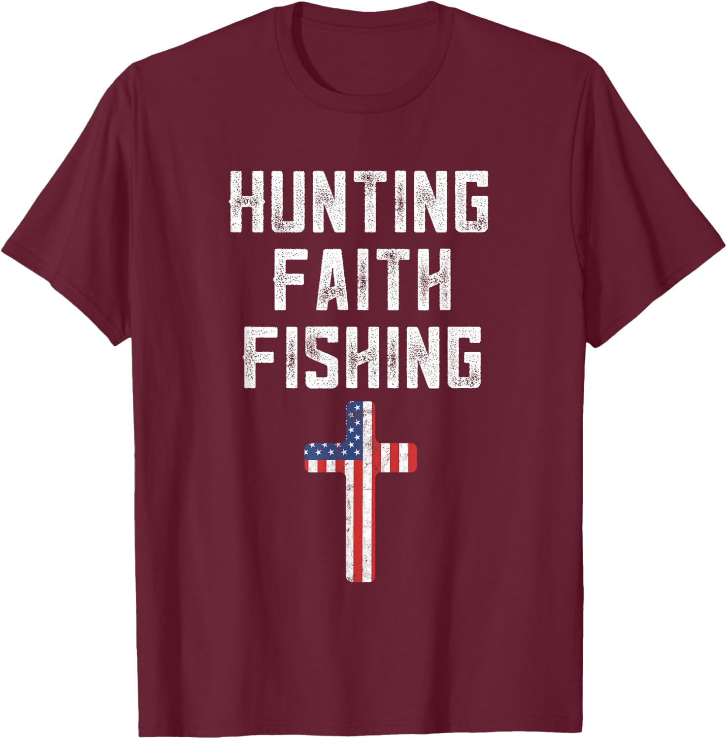Hunting Faith And Fishing Cross American Flag Patriotic Men T-Shirt - T-Shirt | Maroon
