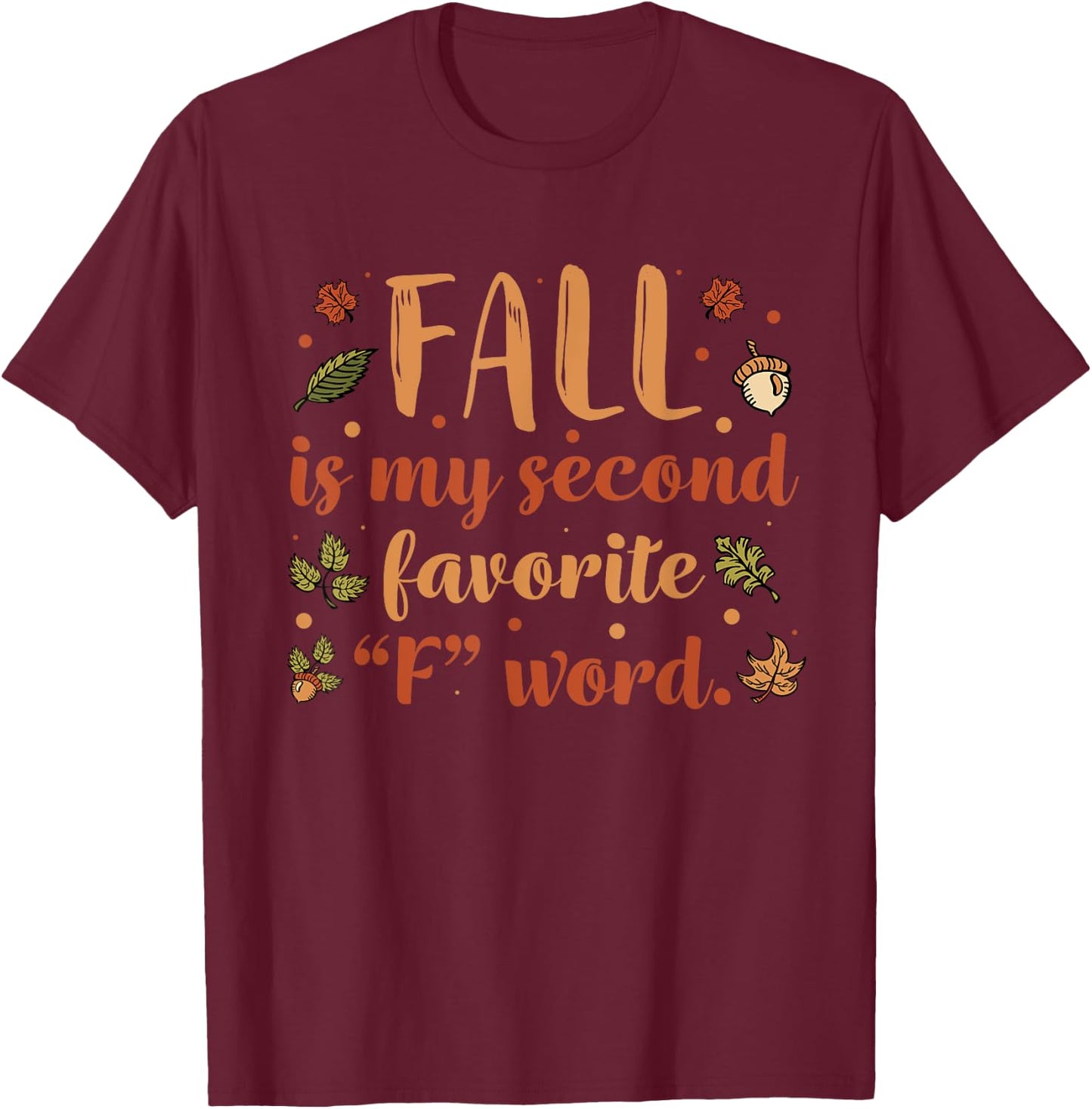 Fall Is My Second Favorite F Word | Funny Saying Fall T-Shirt - T-Shirt | Maroon