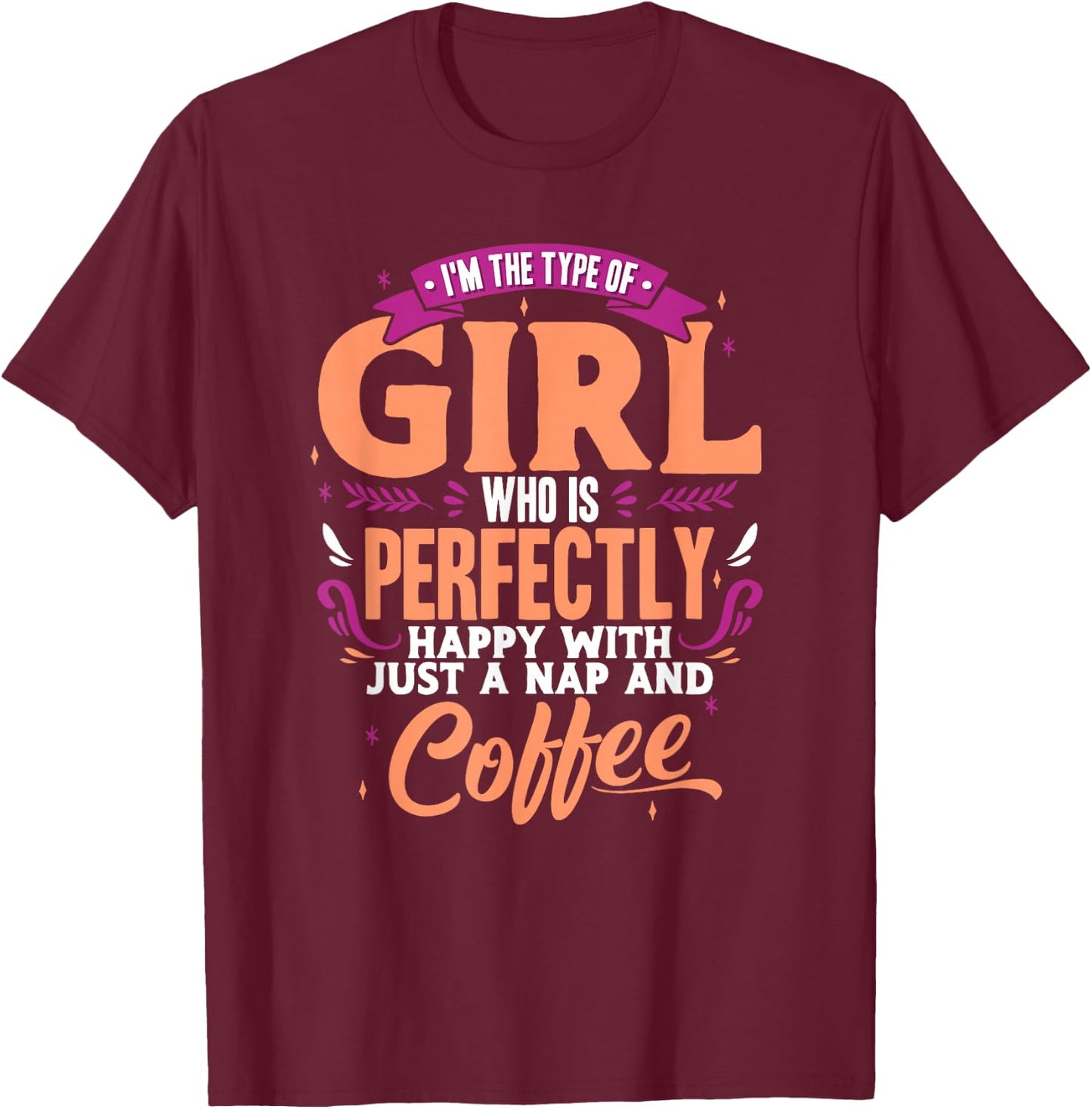 Funny Nap and Coffee Lover Girl Type Quote T-Shirt - T-Shirt | Maroon