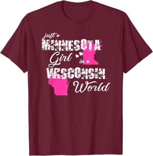 Funny Minnesota Shirts Just a Minnesota girl in a Wisconsin T-Shirt - T-Shirt | Maroon