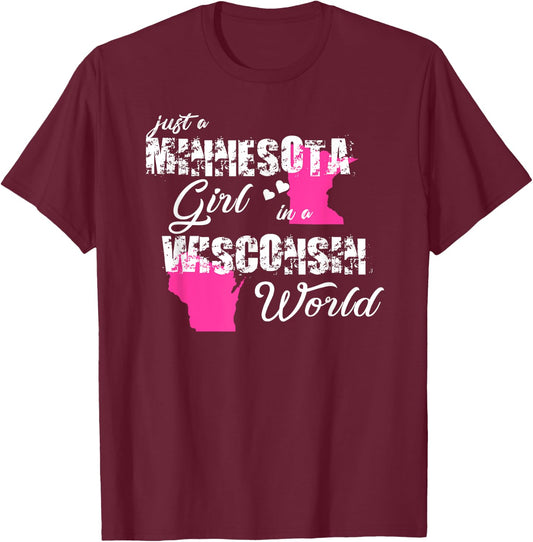 Funny Minnesota Shirts Just a Minnesota girl in a Wisconsin T-Shirt - T-Shirt | Maroon