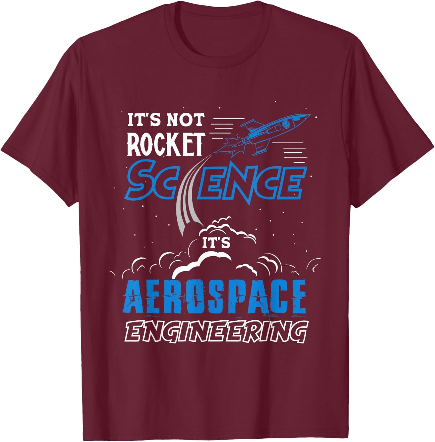 It's Not Rocket Science Aerospace Engineering Funny Humor T-Shirt - T-Shirt | Maroon