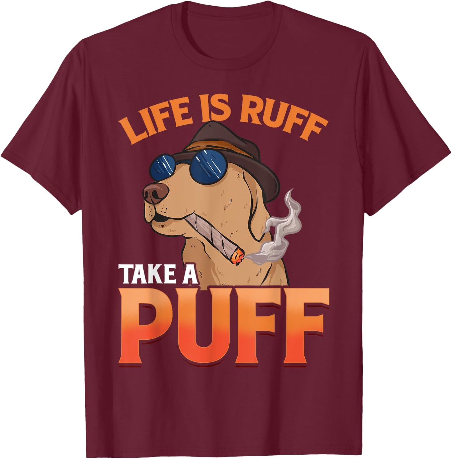 Marijuana Dog Smoking Joint Weed Life Is Ruff Take A Puff T-Shirt - T-Shirt | Maroon