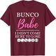 Bunco Babe I Didn't Come Here to Lose Funny Bunco Game Night T-Shirt - T-Shirt | Maroon