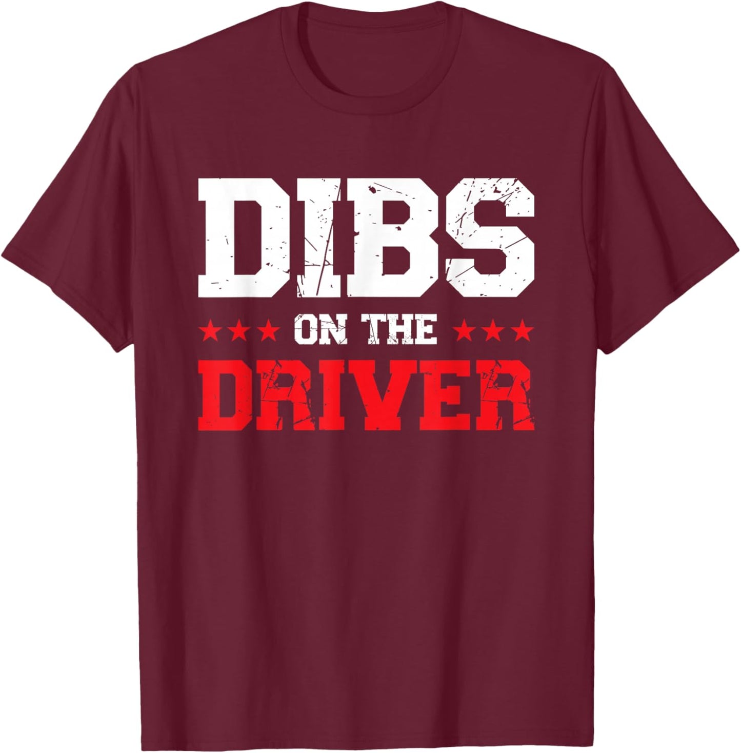 Dibs On The Driver T-Shirt - T-Shirt | Maroon