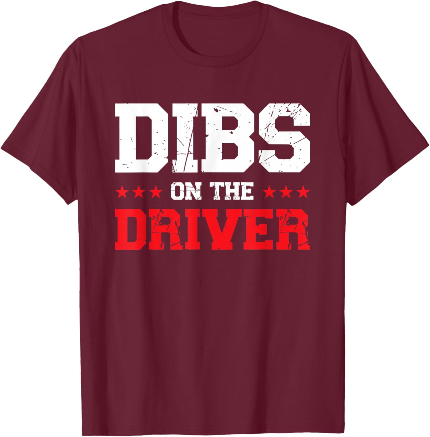 Dibs On The Driver T-Shirt - T-Shirt | Maroon