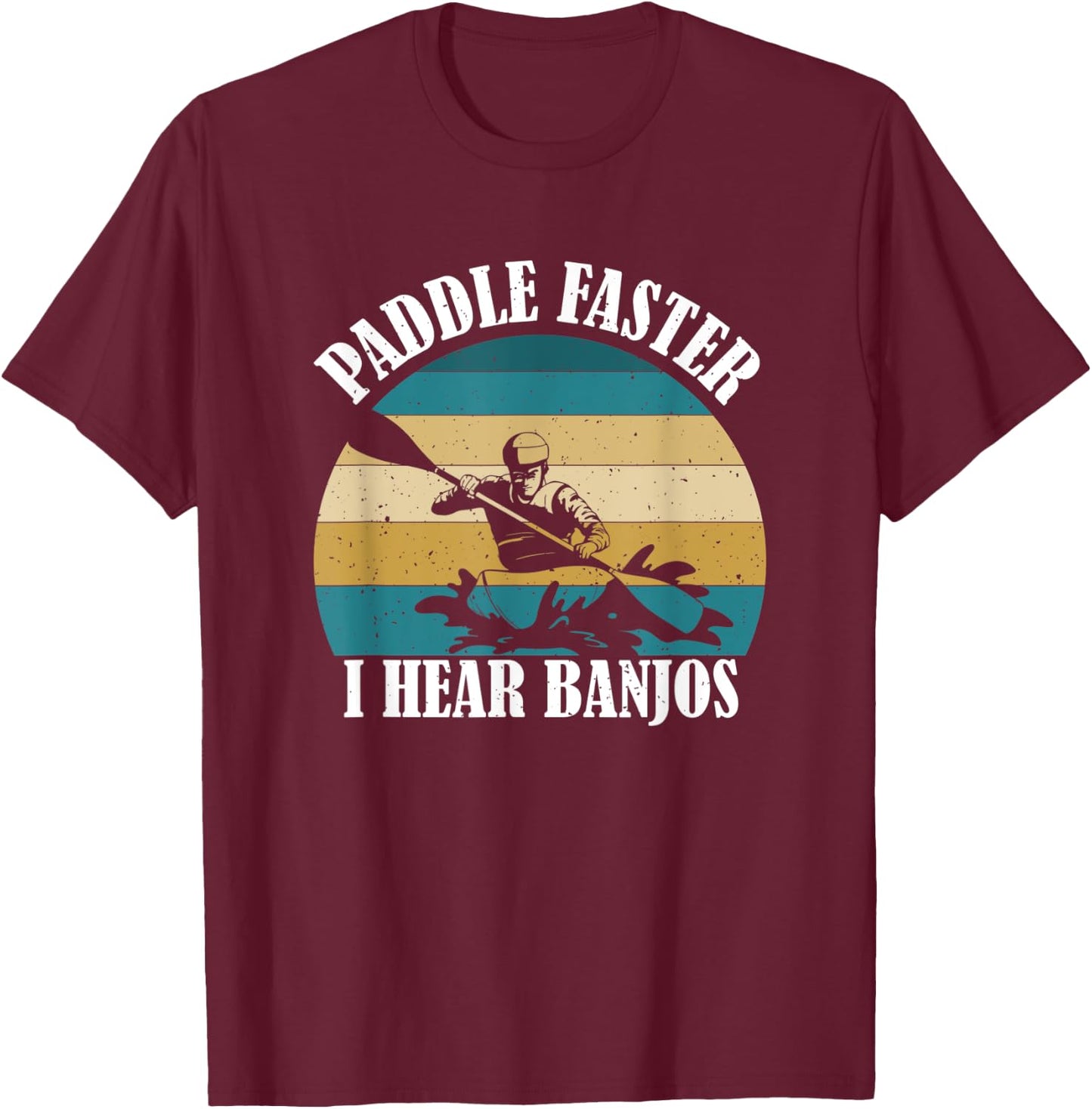 Canoe Camping Paddling Rafting Paddle Faster I Hear Banjos T-Shirt - T-Shirt | Maroon