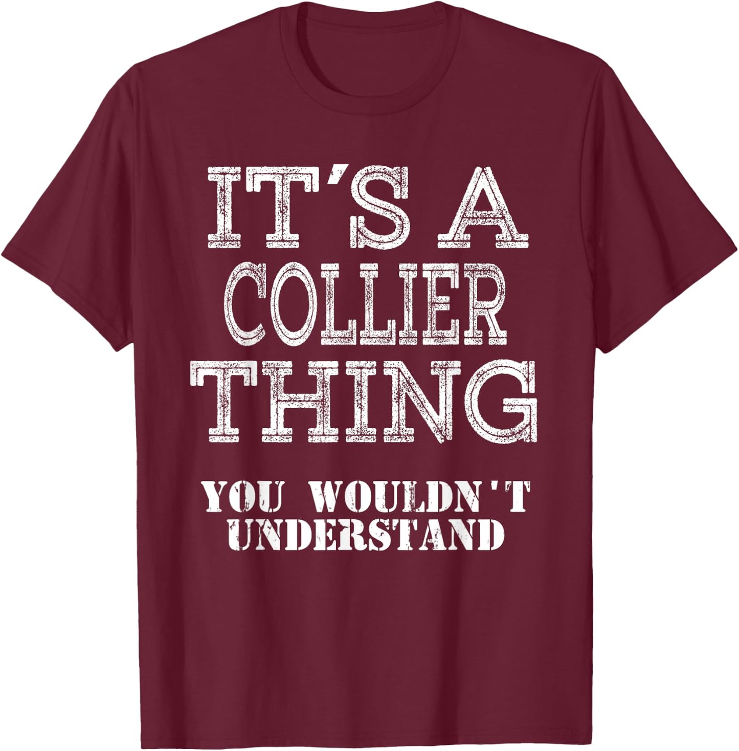 Its A COLLIER Thing You Wouldnt Understand Matching Family T-Shirt - T-Shirt | Maroon