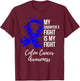 My Daughter’s Fight Is My Fight Colon Cancer Awareness T-Shirt - T-Shirt | Maroon