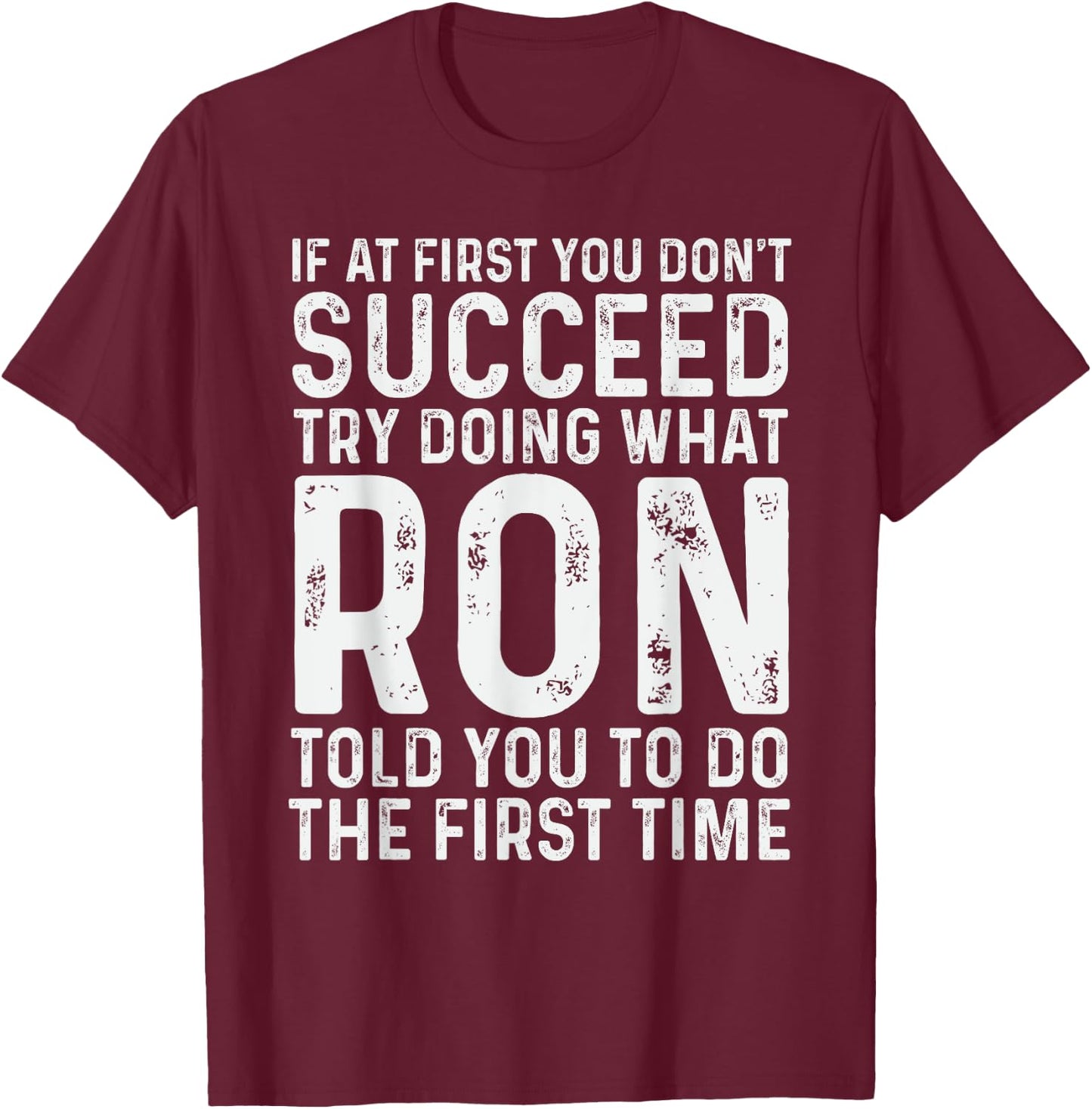 Ron Name Funny Quote If At First You Don't Succeed Try Doing What Ron - Black, -Adults, Men, Boys, Short Sleeve, Small T-Shirt - T-Shirt | Maroon