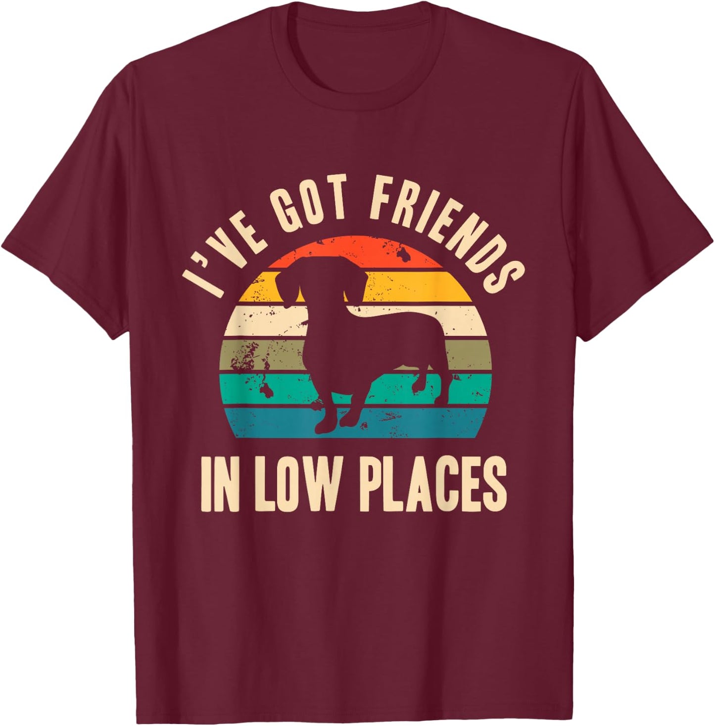 I've Got Friends In Low Places Funny Dachshund Vintage Gift T-Shirt - T-Shirt | Maroon