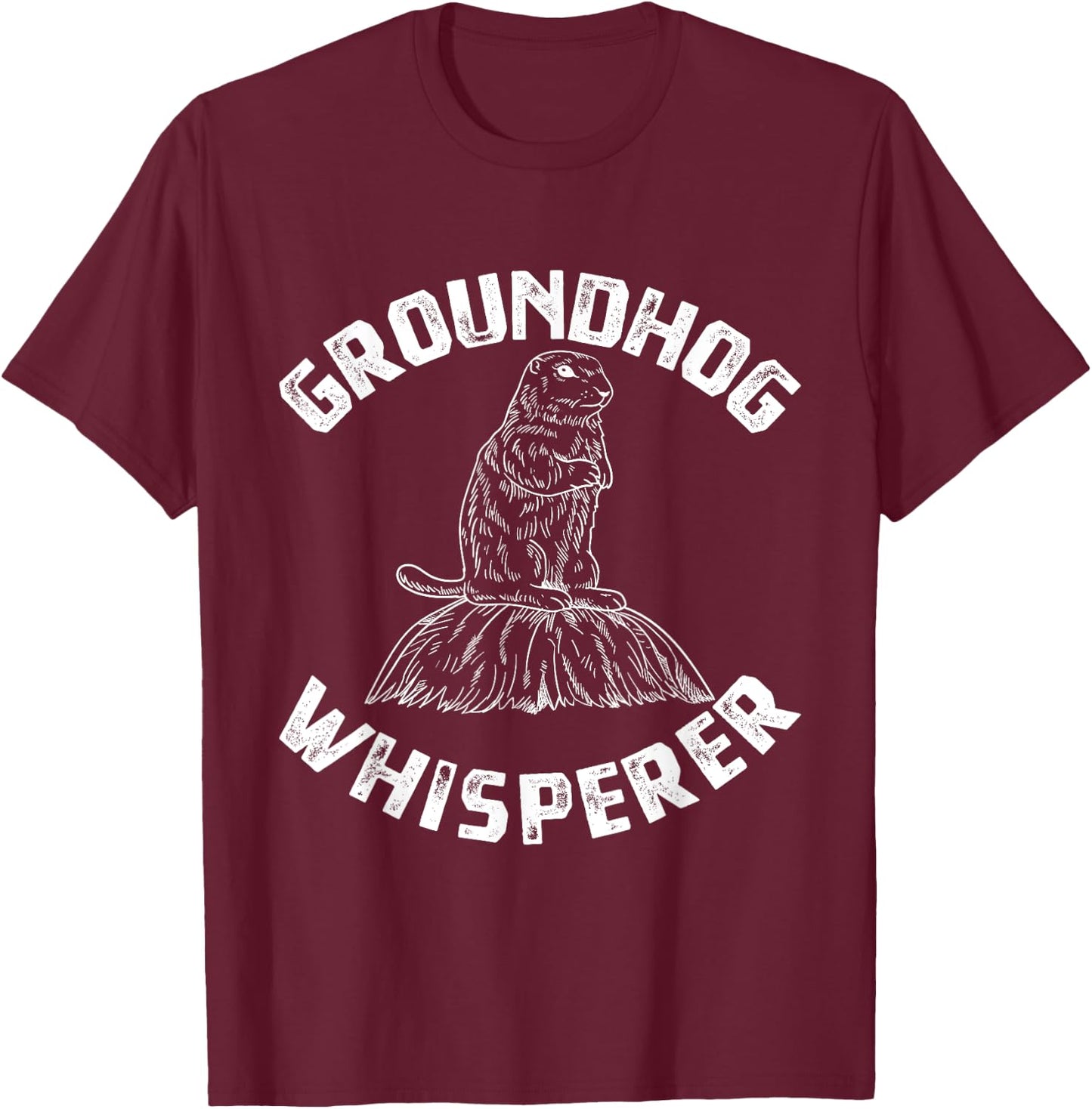 Groundhog Whisperer - Funny Woodchuck Groundhog Day T-Shirt - T-Shirt | Maroon