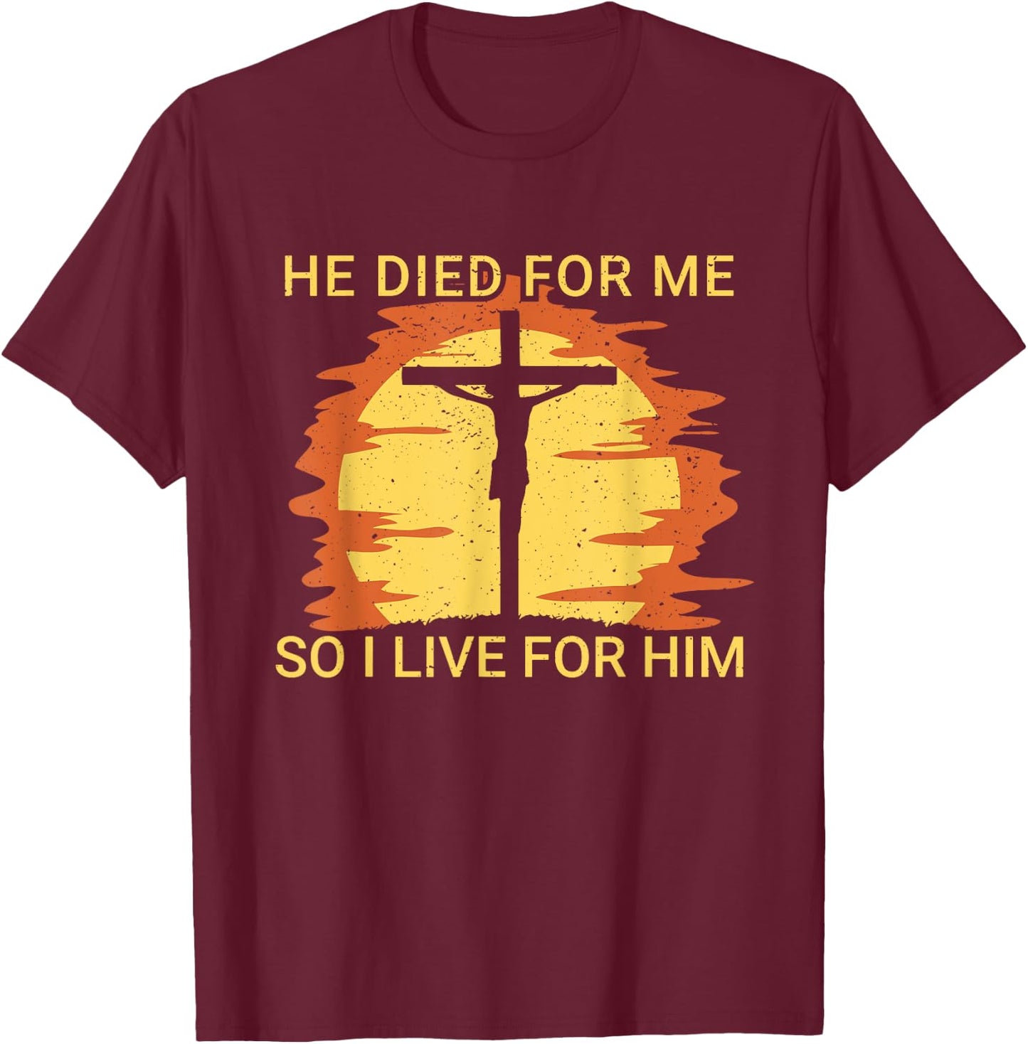 He died for me so I live Jesus Cross Faith T-Shirt - T-Shirt | Maroon