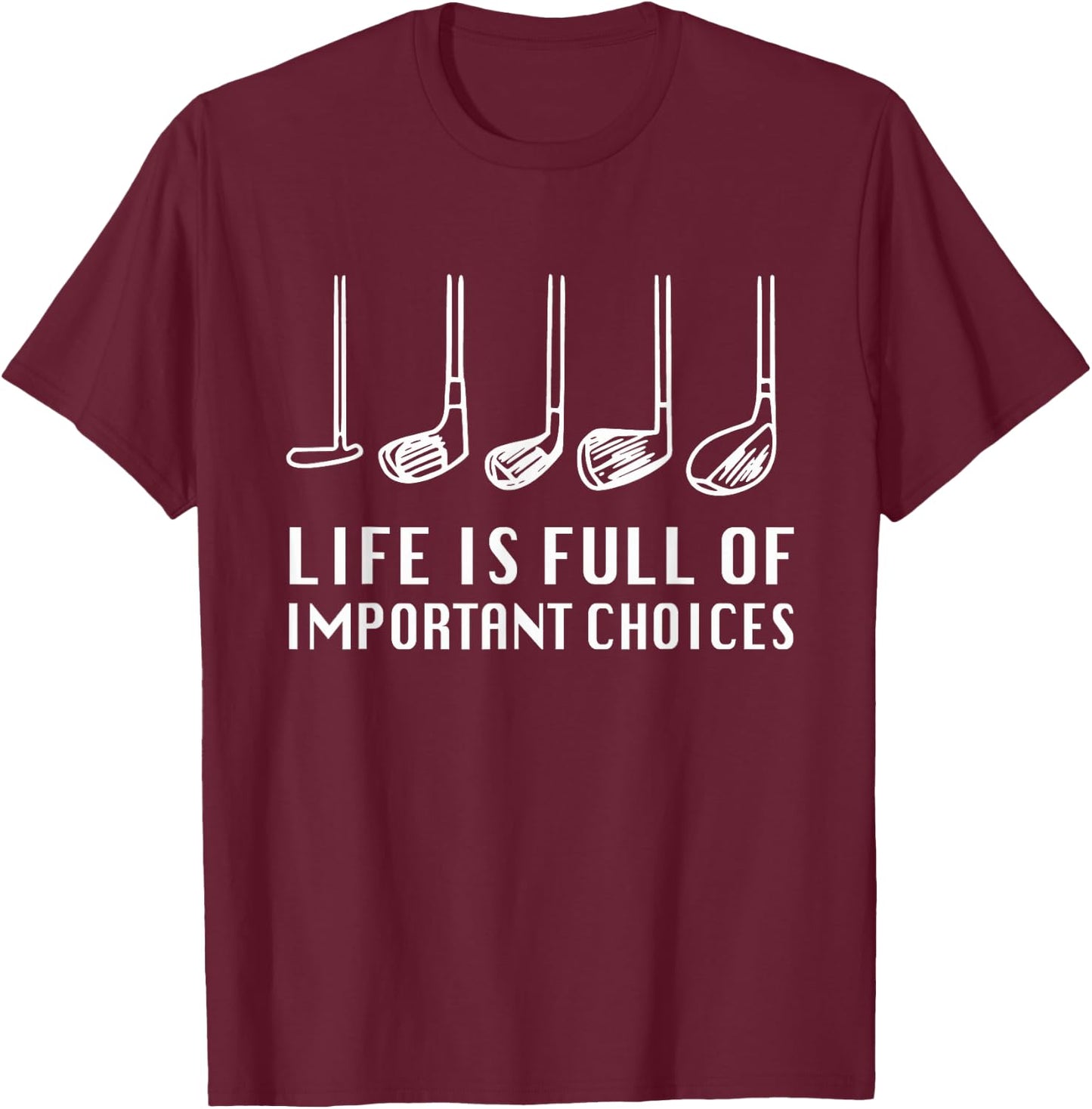 Funny Life Is Full Of Important Choices Golf Lover T-Shirt - T-Shirt | Maroon
