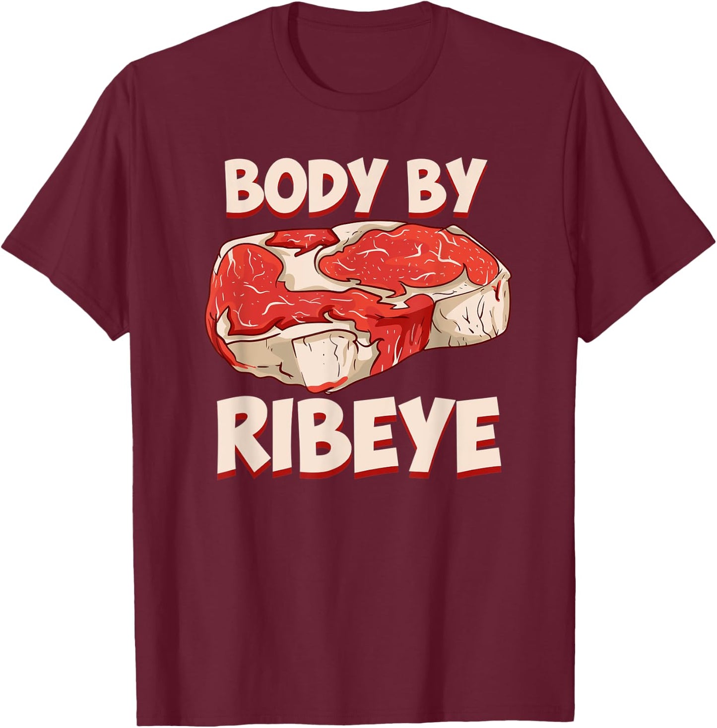 Body By Ribeye Funny Beef Steak Grilling Meat Lover BBQ T-Shirt - T-Shirt | Maroon