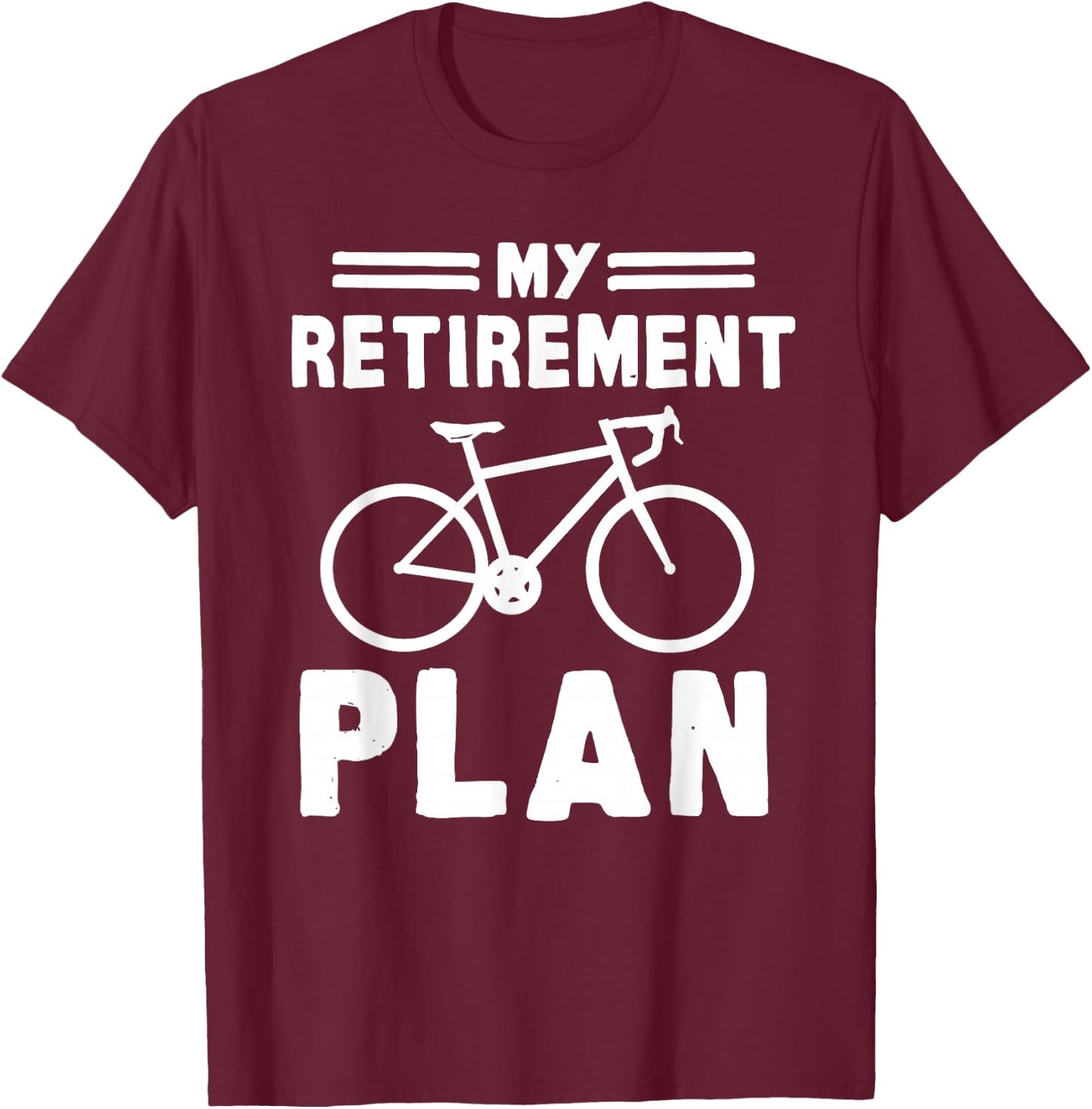 My Retirement Plan Bicycle Bike Gift Retirement T-Shirt - T-Shirt | Maroon