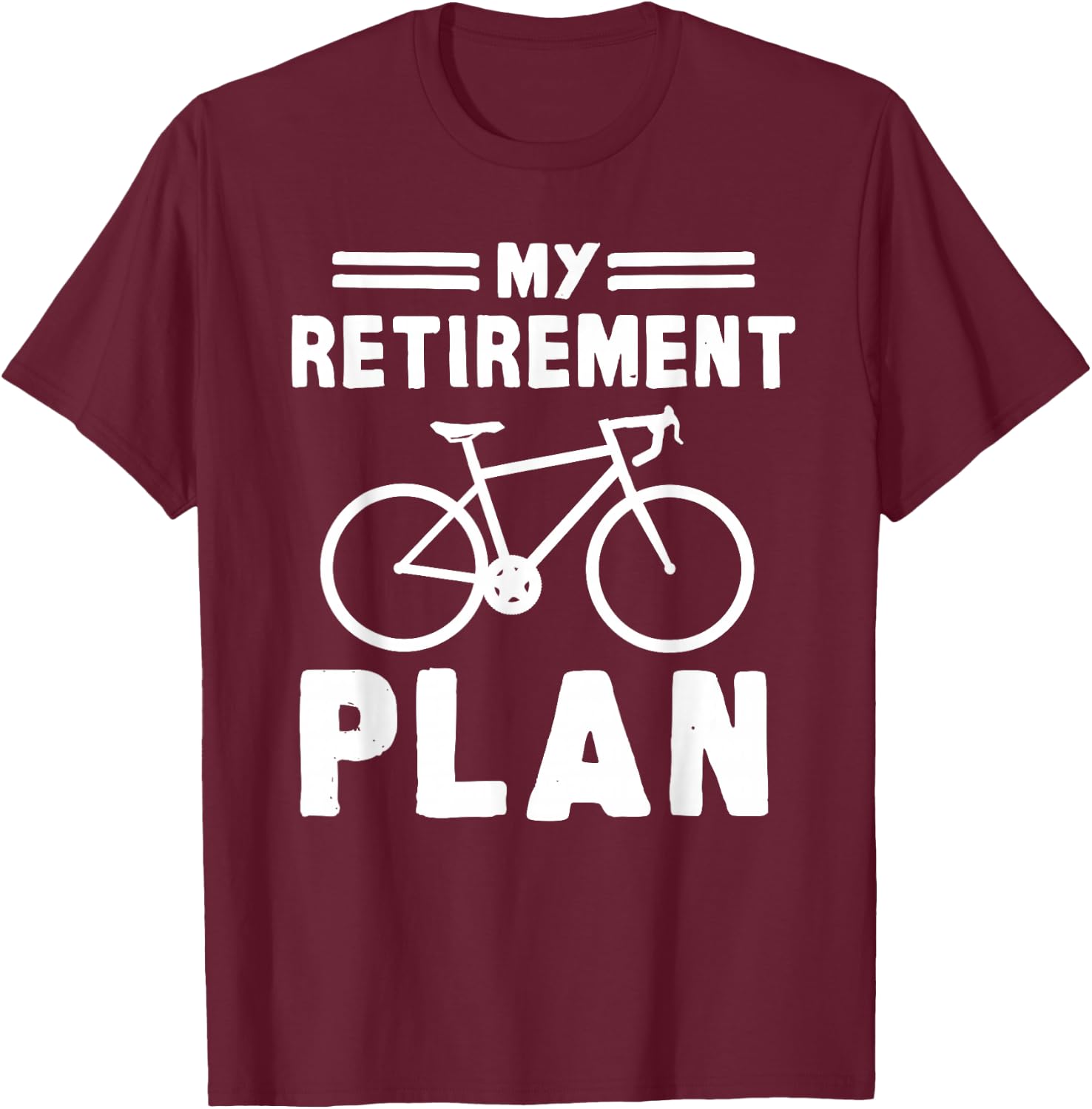 My Retirement Plan Bicycle Bike Gift Retirement T-Shirt - T-Shirt | Maroon