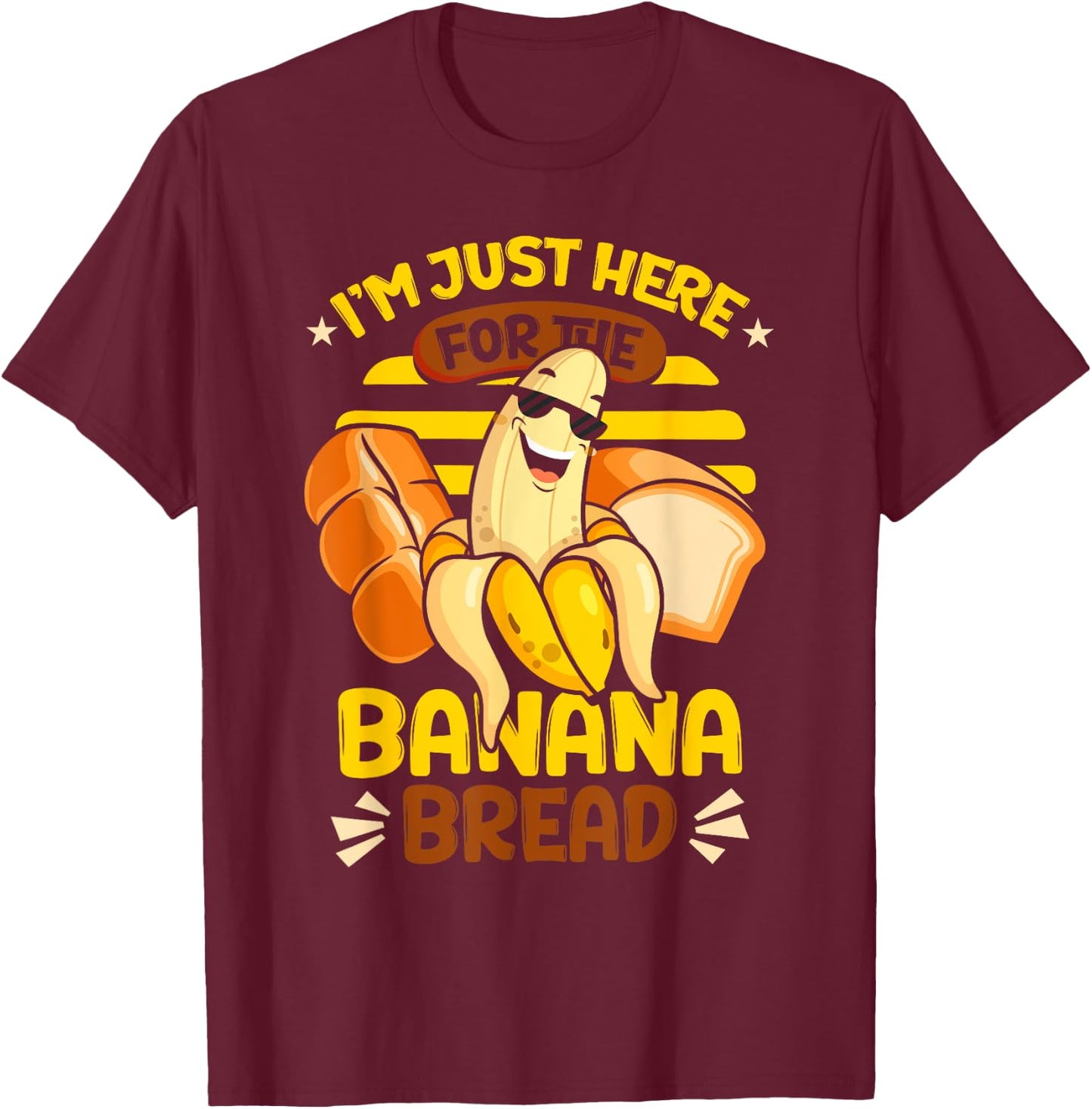 Banana Bread | Baking | I'm Just Here For The Banana Bread T-Shirt - T-Shirt | Maroon