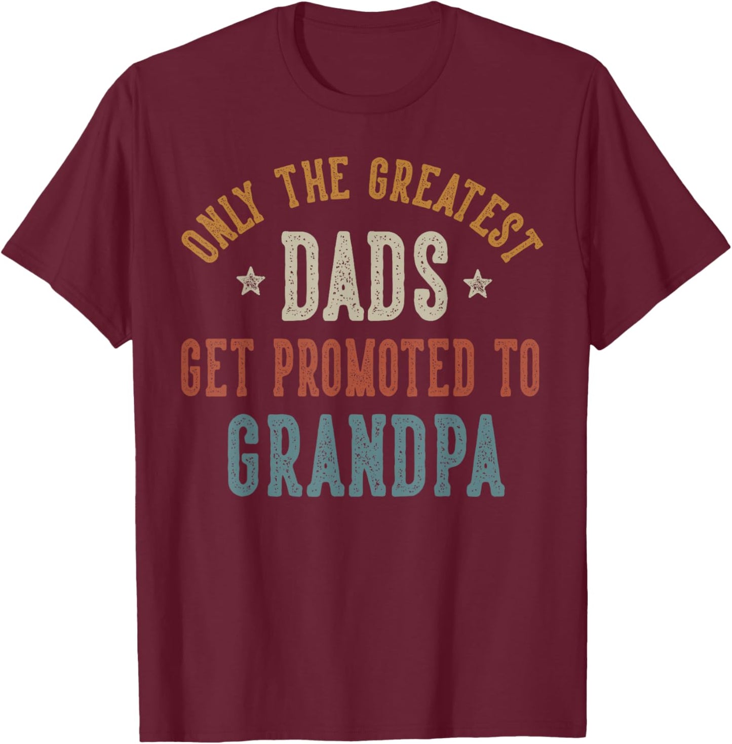 Only The Greatest Dads Get Promoted To Grandpa Father's Day T-Shirt - T-Shirt | Maroon