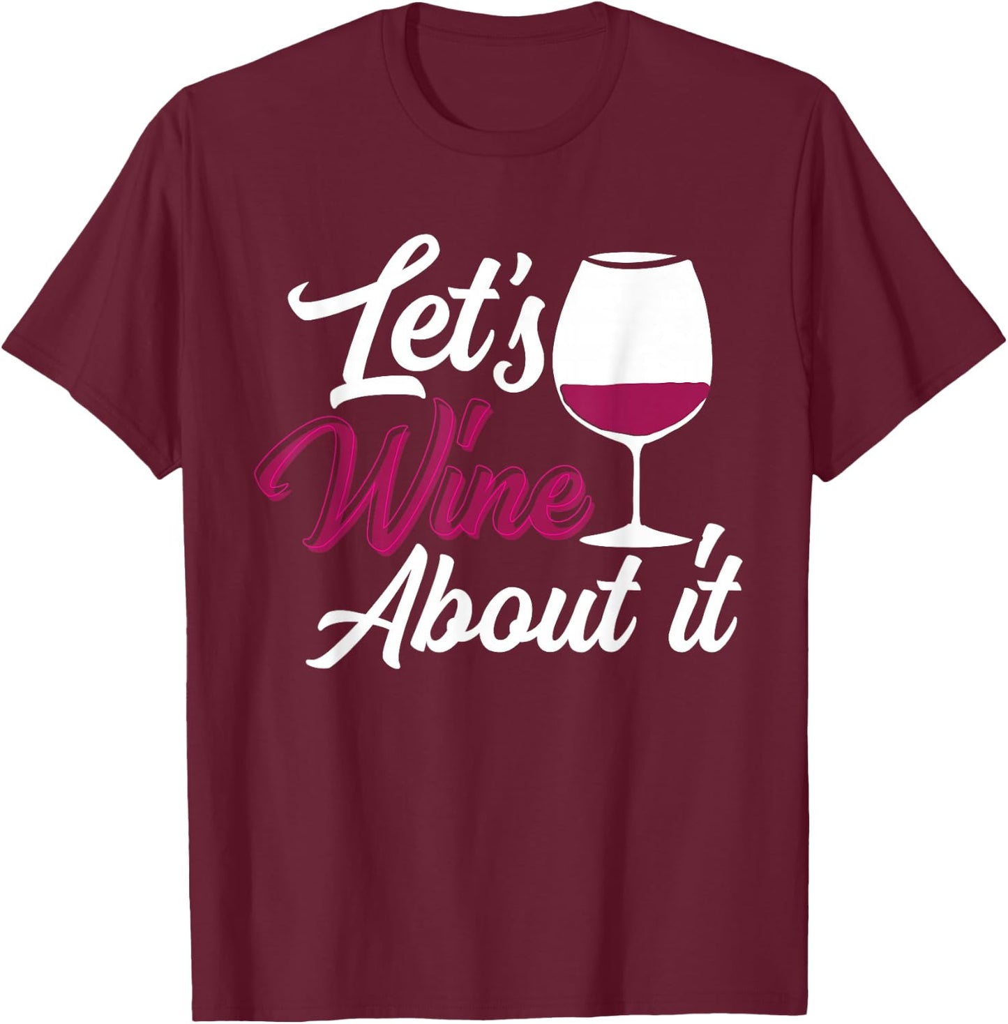 Let's Wine About It - Funny Woman Wine T-Shirt - T-Shirt | Maroon