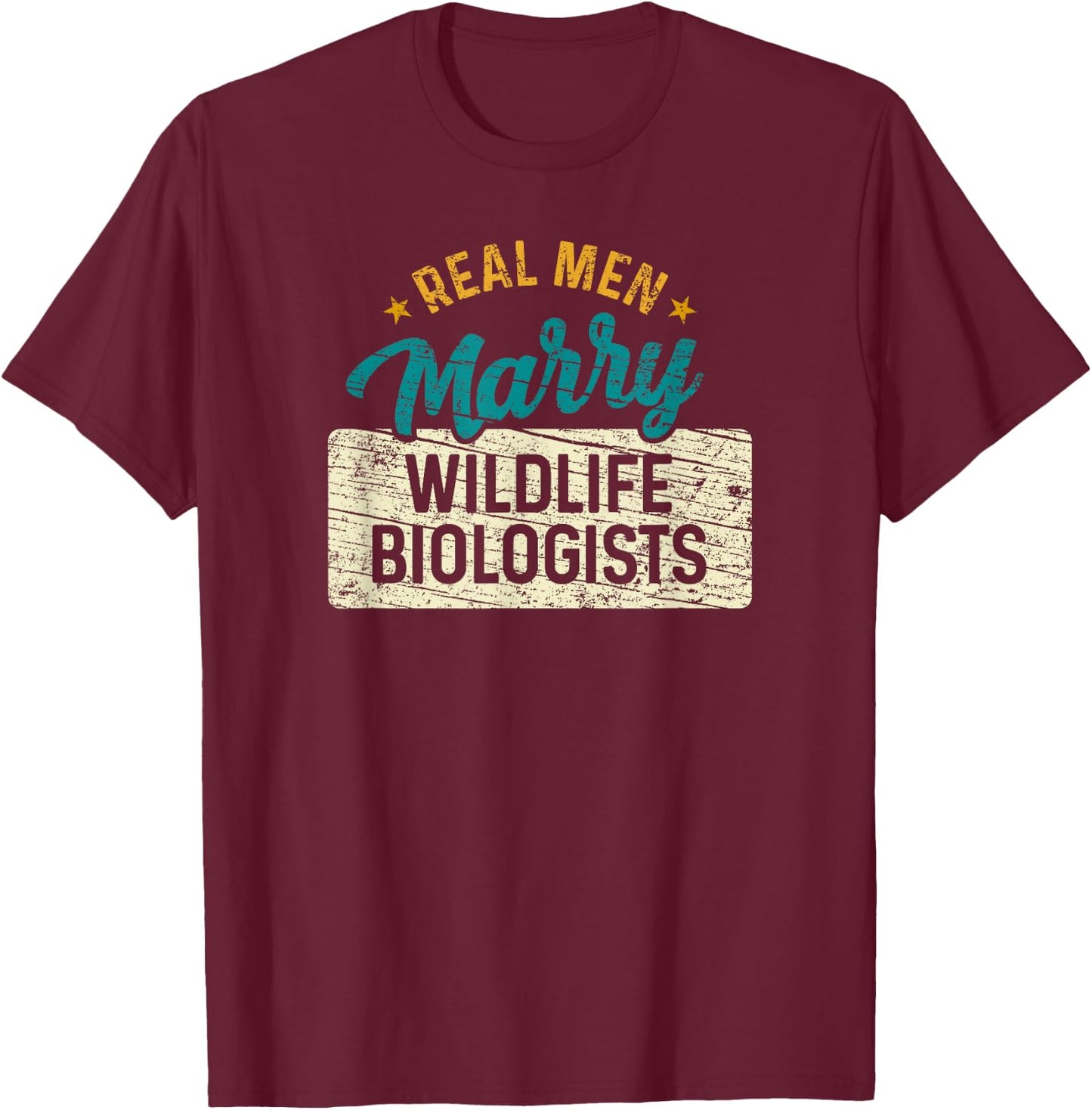 Real Men Marry Wildlife Biologists T-Shirt - T-Shirt | Maroon