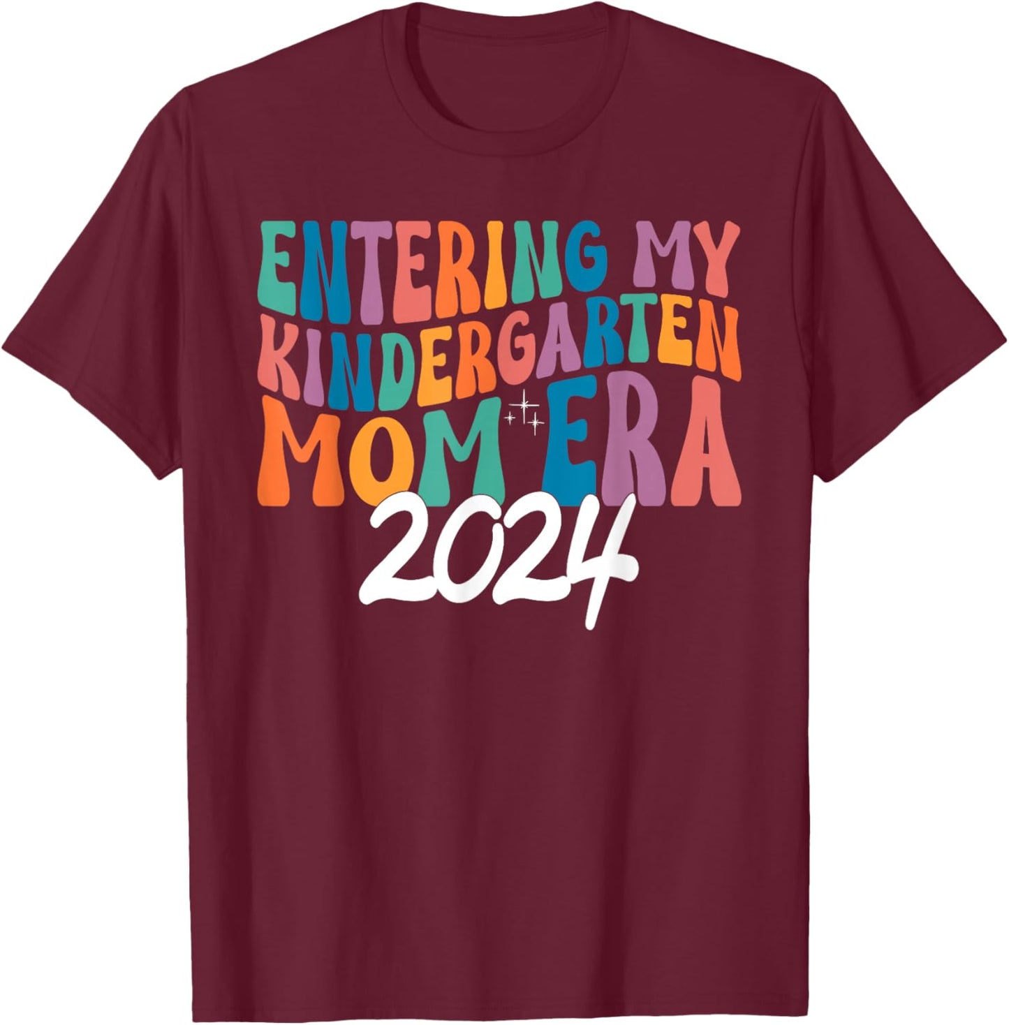 Entering My Kindergarten Mom Era 2024 Matching T-Shirt - T-Shirt | Maroon