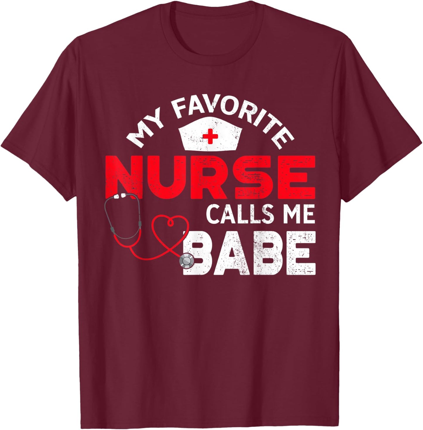 My Favorite Nurse Calls Me Babe Nursing Couple T-Shirt - T-Shirt | Maroon