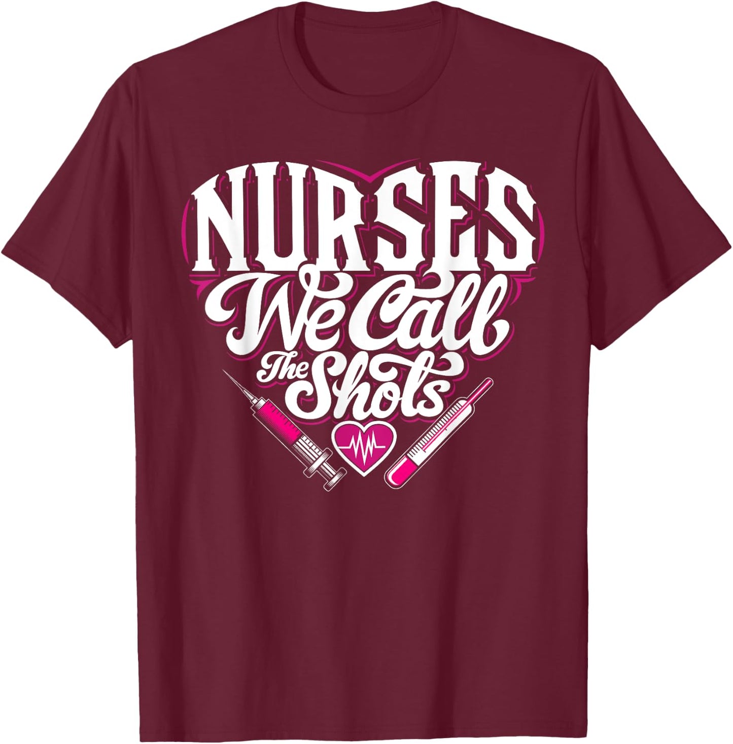 Nurses We Call The Shots Nurse Funny Nursing CNA RN LPN T-Shirt - T-Shirt | Maroon