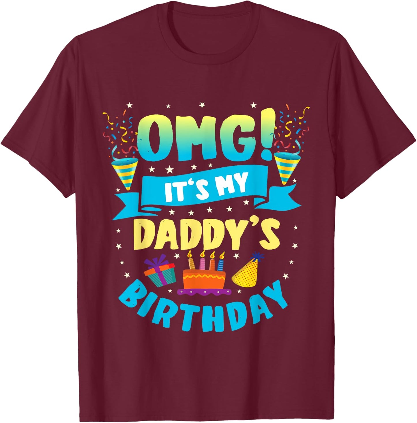 OMG It's My Daddy Birthday T-Shirt - T-Shirt | Maroon